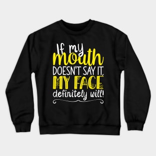 If My Mouth Doesnt Say It | White and Yellow Text Womens Funny Crewneck Sweatshirt